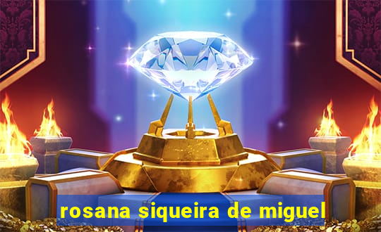 rosana siqueira de miguel